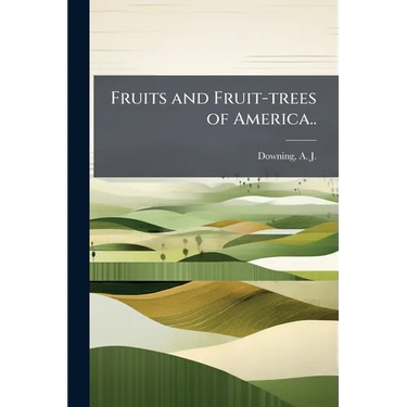 Fruits and Fruit-trees of America..