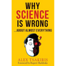 Why Science Is Wrong...About Almost Everything