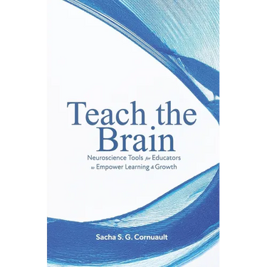 Teach The Brain: Neuroscience Tools For Educators To Empower Learning And Growth