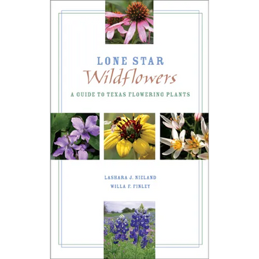 Lone Star Wildflowers: A Guide to Texas Flowering Plants