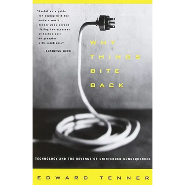 Why Things Bite Back: Technology and the Revenge of Unintended Consequences