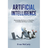 Artificial Intelligence: Harnessing the Power of Machine Learning and Deep Learning
