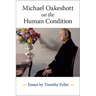 Michael Oakeshott on the Human Condition: Essays by Timothy Fuller