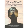 Where Was I? A Travel Writer's Memoir