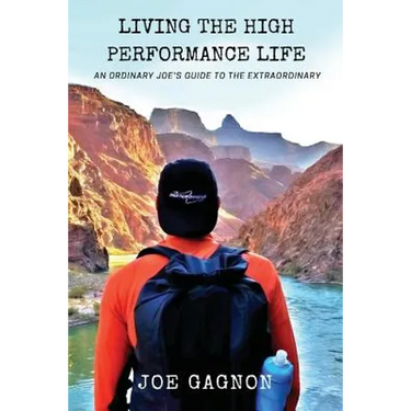 Living The High Performance Life: An Average Joe's Guide To The Extraordinary