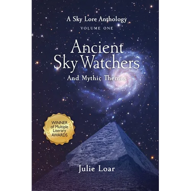 Ancient Sky Watchers & Mythic Themes: A Sky Lore Anthology Volume One