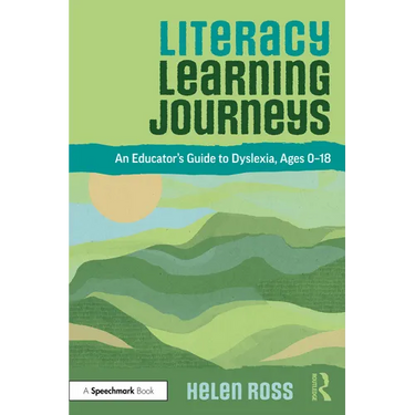 Literacy Learning Journeys: An Educator's Guide to Dyslexia, Ages 0-18