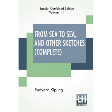From Sea To Sea, And Other Sketches (Complete): Letters Of Travel, Complete Edition Of Two Volumes