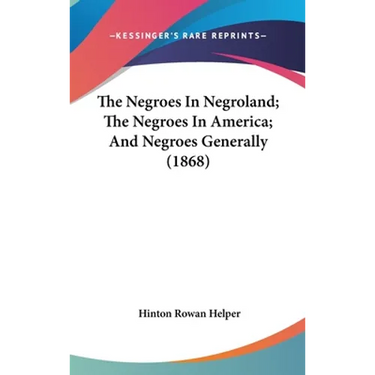 The Negroes In Negroland; The Negroes In America; And Negroes Generally (1868)
