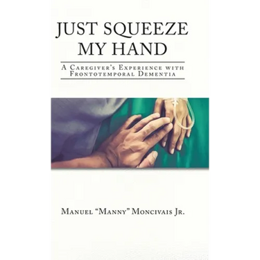 Just Squeeze My Hand: A Caregiver's Experience with Frontotemporal Dementia
