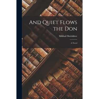 And Quiet Flows the Don; a Novel