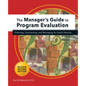 Manager's Guide to Program Evaluation: 2nd Edition: Planning, Contracting, & Managing for Useful Results