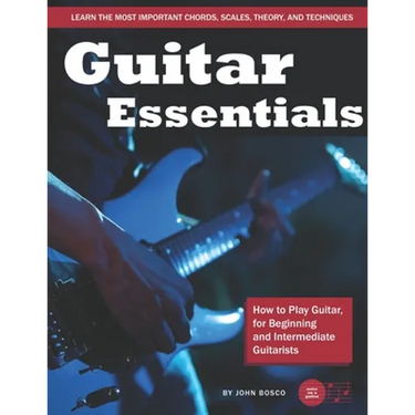 Guitar Essentials: How to Play Guitar, for Beginners and Intermediate Guitarists