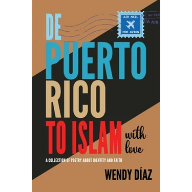 De Puerto Rico To Islam With Love: A Collection of Poetry About Identity and Faith