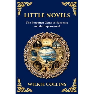 Little Novels: A Collection of Gothic Tales of Mystery and Morality