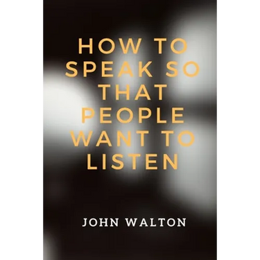 How to Speak So That People Want To Listen
