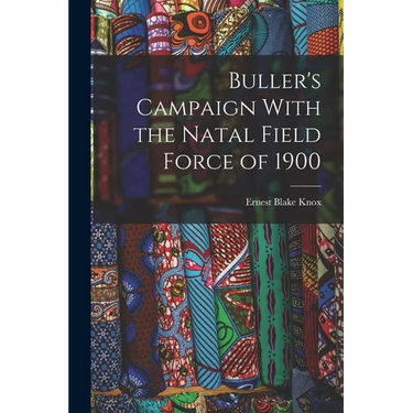 Buller's Campaign With the Natal Field Force of 1900