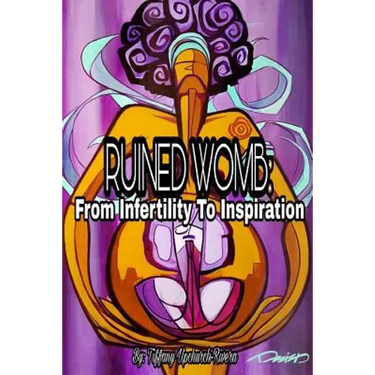 Ruined Womb: From Infertility To Inspiration
