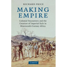 Making Empire: Colonial Encounters and the Creation of Imperial Rule in Nineteenth-Century Africa