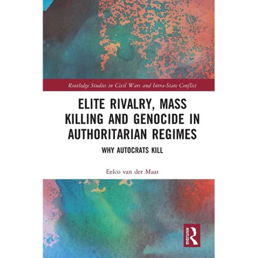Elite Rivalry, Mass Killing and Genocide in Authoritarian Regimes: Why Autocrats Kill