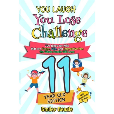 You Laugh You Lose Challenge - 11-Year-Old Edition: 300 Jokes for Kids that are Funny, Silly, and Interactive Fun the Whole Family Will Love - With Il