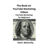 The Book on YouTube Marketing Videos: YouTube Marketing for Beginners