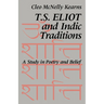 T. S. Eliot and Indic Traditions: A Study in Poetry and Belief