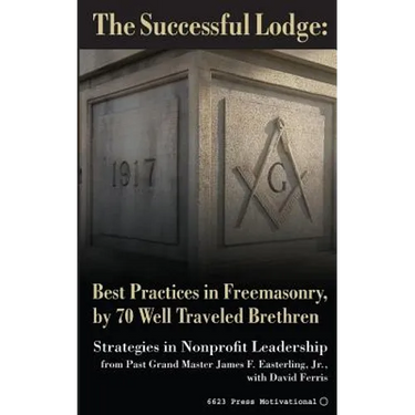 The Successful Lodge: Best Practices in Freemasonry, by 70 Well Traveled Brethren: Lessons in Nonprofit Leadership