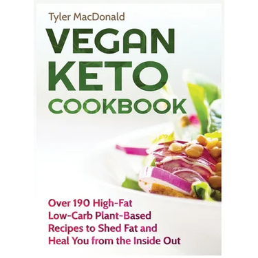 Vegan Keto Cookbook Over 190 High-Fat Low-Carb Plant-Based Recipes to Shed Fat and Heal You from the Inside Out