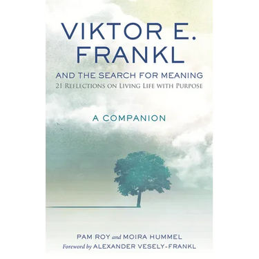 Viktor E. Frankl and the Search for Meaning: 21 Reflections on Living Life with Purpose, a Companion