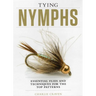 Tying Nymphs: Essential Flies and Techniques for the Top Patterns