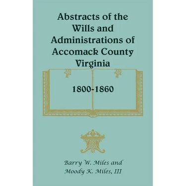 Abstracts of the Wills and Administrations of Accomack County, Virginia, 1800-1860