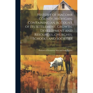 History of Macomb County, Michigan, Containing an Account of its Settlement, Growth, Development and Resources...churches, Schools and Societies; Port