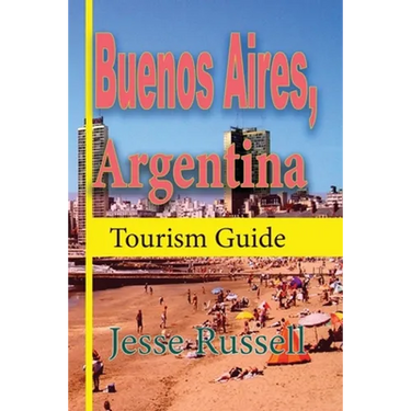 Buenos Aires, Argentina: Tourism Guide