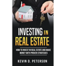 Investing In Real Estate: How To Invest In Real Estate And Make Money With Proven Strategies