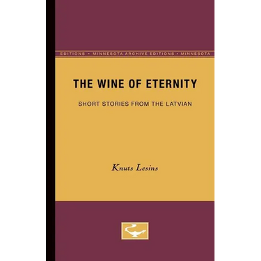 The Wine of Eternity: Short Stories from the Latvian