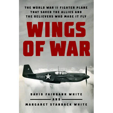 Wings of War: The World War II Fighter Plane That Saved the Allies and the Believers Who Made It Fly