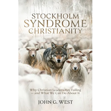 Stockholm Syndrome Christianity: Why America's Christian Leaders Are Failing - and What We Can Do About It