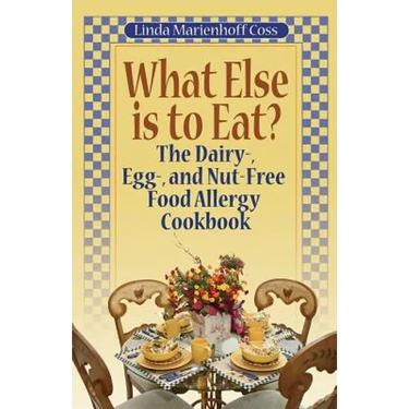 What Else is to Eat?: The Dairy-, Egg-, and Nut-Free Food Allergy Cookbook