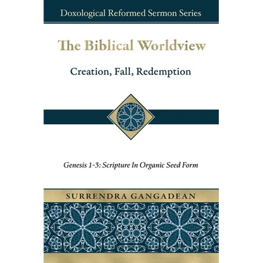 The Biblical Worldview: Genesis 1-3: Scripture in Organic Seed Form