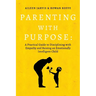 Parenting with Purpose: A Practical Guide to Disciplining with Empathy and Raising an Emotionally Intelligent Child