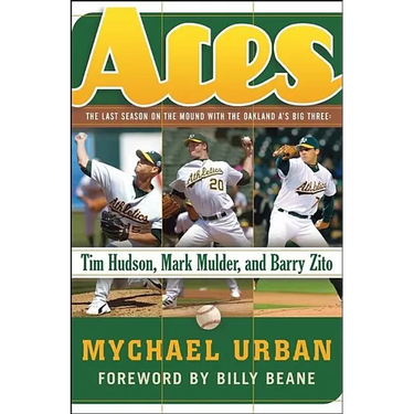 Aces: The Last Season on the Mound with the Oakland A's Big Three: Tim Hudson, Mark Mulder, and Barry Zito