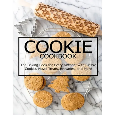 Cookie Cookbook: The Baking Book for Every Kitchen, with Classic Cookies Novel Treats, Brownies, and More