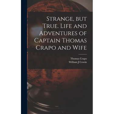 Strange, but True. Life and Adventures of Captain Thomas Crapo and Wife