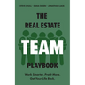 The Real Estate Team Playbook: Work Smarter. Profit More. Get Your Life Back.