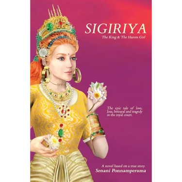 Sigiriya: The Epic Story of Love, Loss, Betrayal and Tragedy in the Royal Court