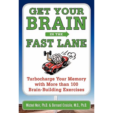 Get Your Brain in the Fast Lane: Turbocharge Your Memory with More Than 100 Brain-Building Exercises