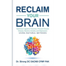 Reclaim Your Brain: Optimize Cognitive Function, Prevent Chronic Disease, Resolve Anxiety And Depression Using Natural Methods