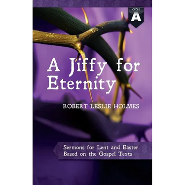A Jiffy for Eternity: Cycle a Sermons for Lent and Easter Based on the Gospel Texts