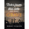 Notes from This Side of the Grave: A Testimony of Redemption, Restoration, and Resurrection